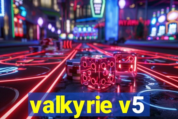 valkyrie v5